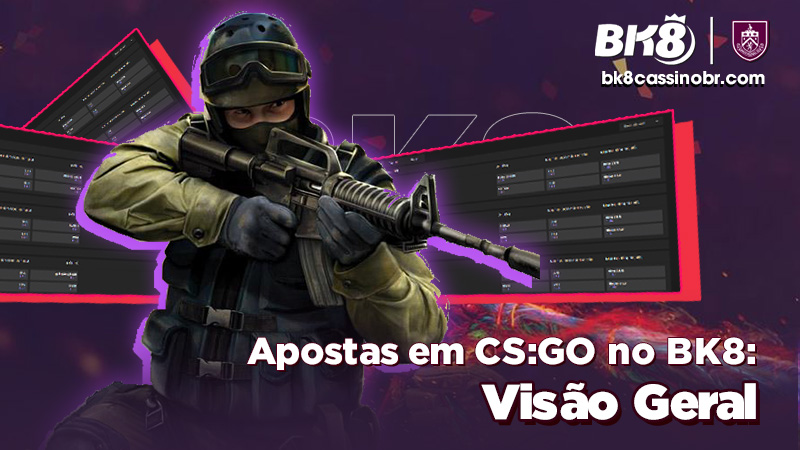 Apostas em CS:GO no BK8 Brasil: Visão Geral