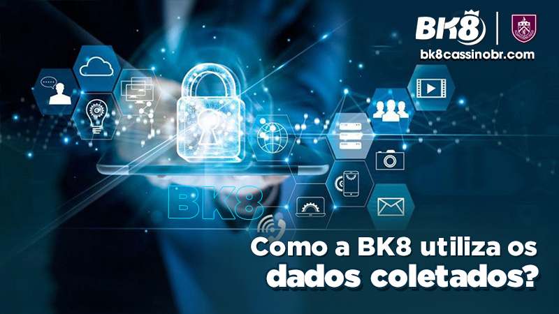 Como a BK8 utiliza os dados coletados?