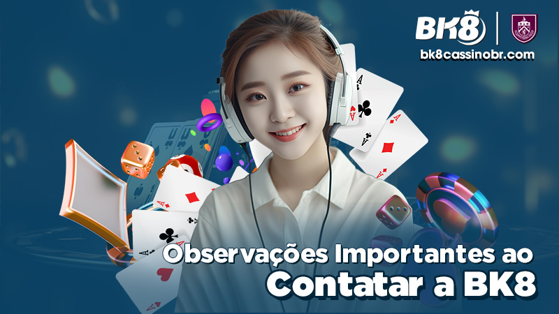 Observações Importantes ao Contatar a BK8