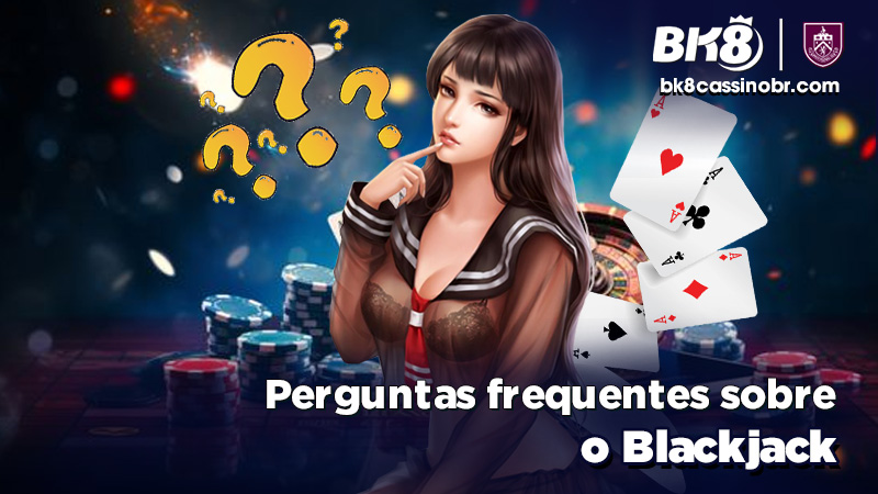 Perguntas frequentes sobre o Blackjack