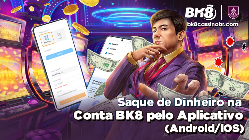 Saque de Dinheiro na Conta BK8 pelo Aplicativo (Android/iOS)